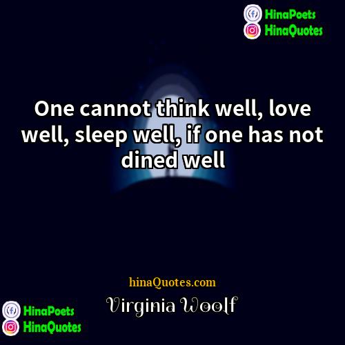 Virginia Woolf Quotes | One cannot think well, love well, sleep